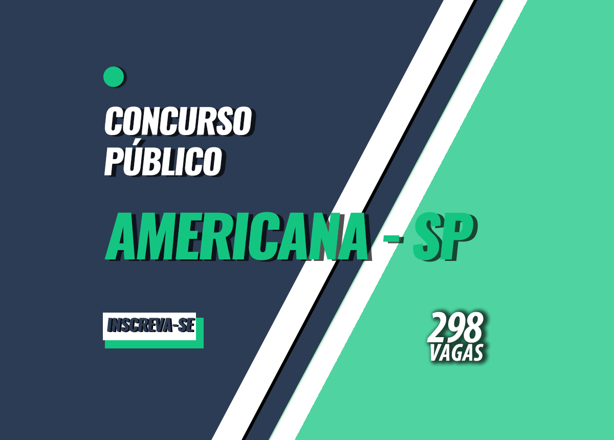 Concurso Prefeitura de Americana SP: 298 vagas. Provas em 2023