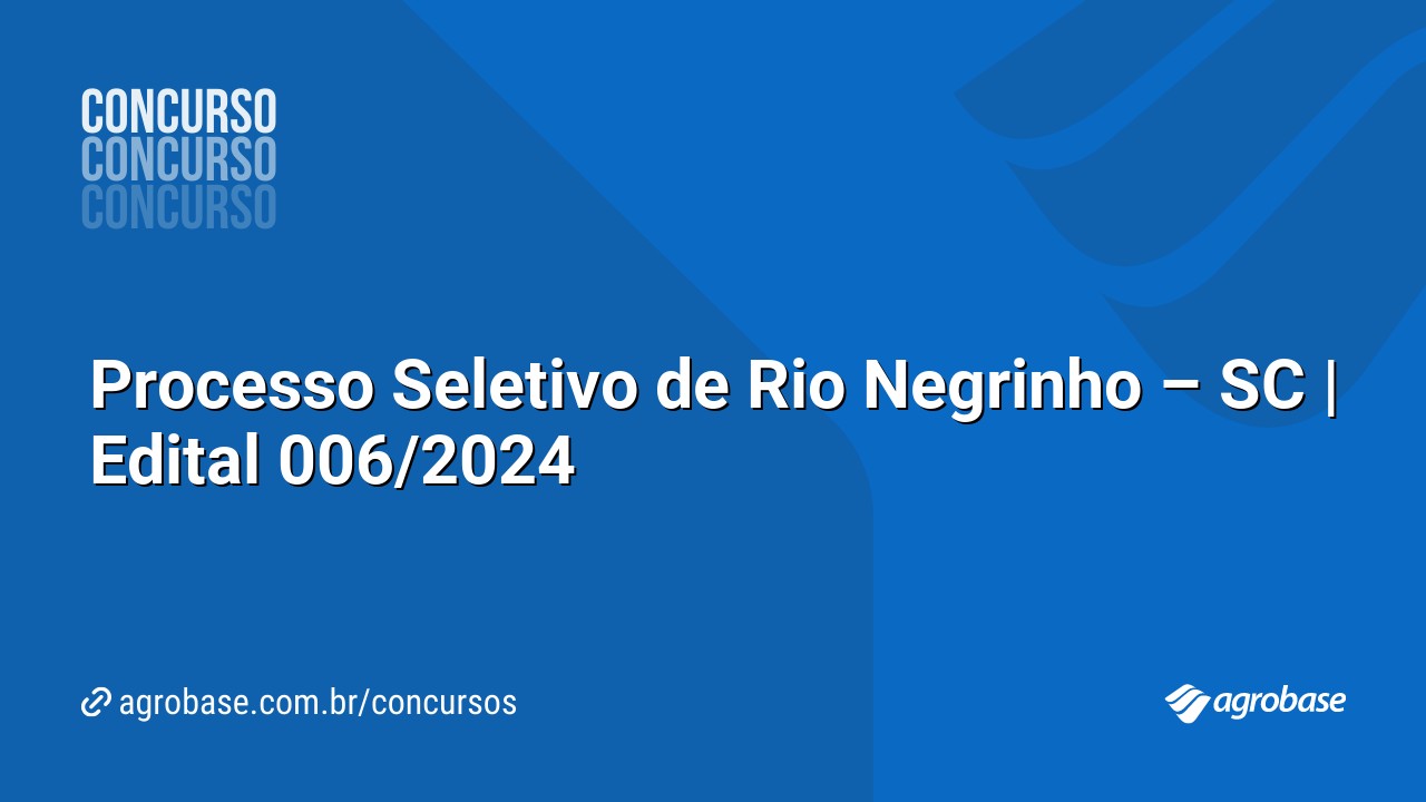 Processo Seletivo de Rio Negrinho – SC | Edital 006/2024