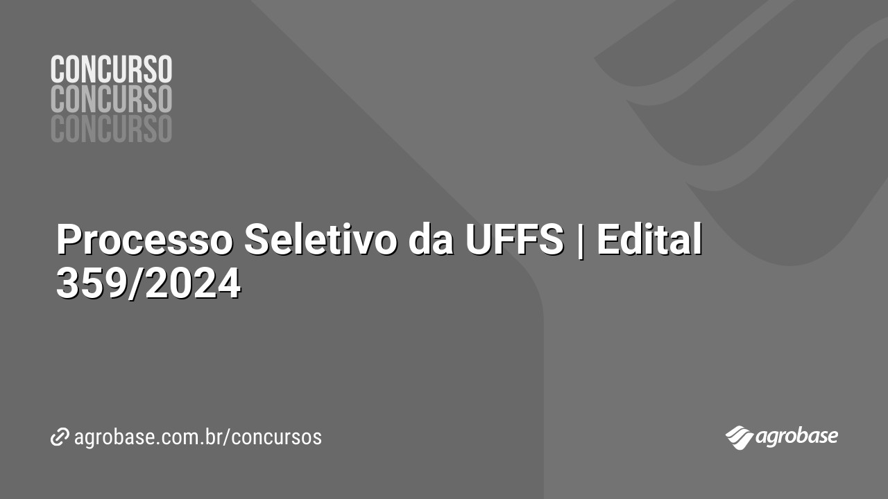 Processo Seletivo da UFFS | Edital 359/2024