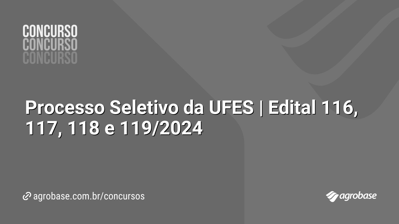 Processo Seletivo da UFES | Edital 116, 117, 118 e 119/2024