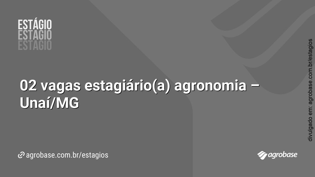 02 vagas estagiário(a) agronomia – Unaí/MG