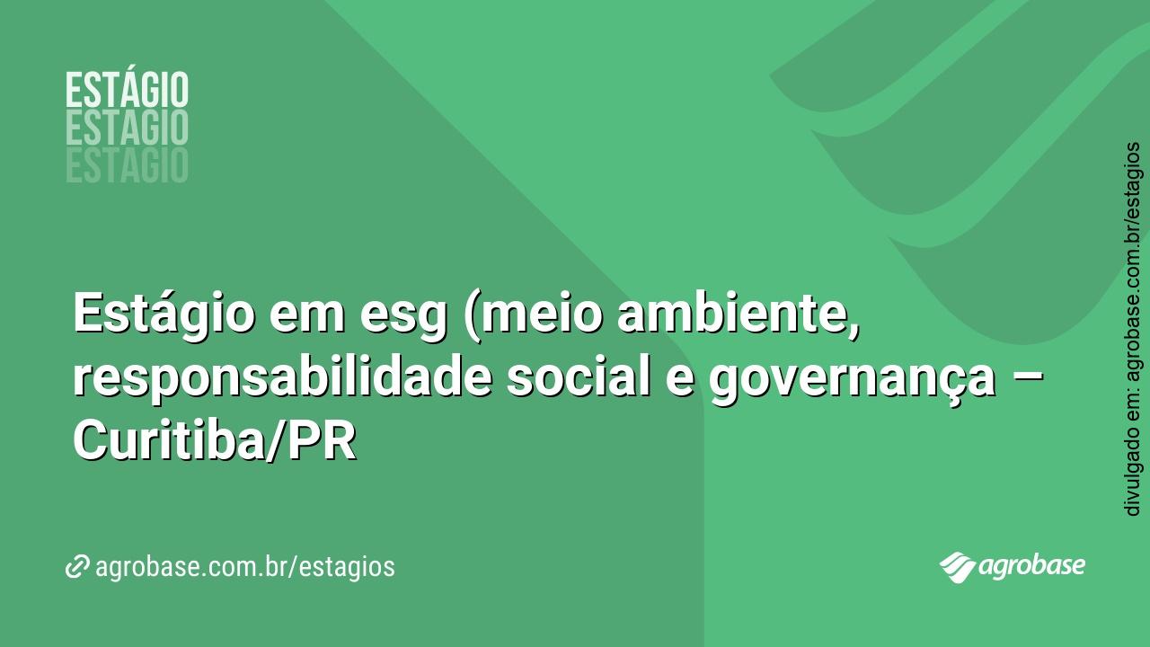 Estágio em esg (meio ambiente, responsabilidade social e governança) – Curitiba/PR