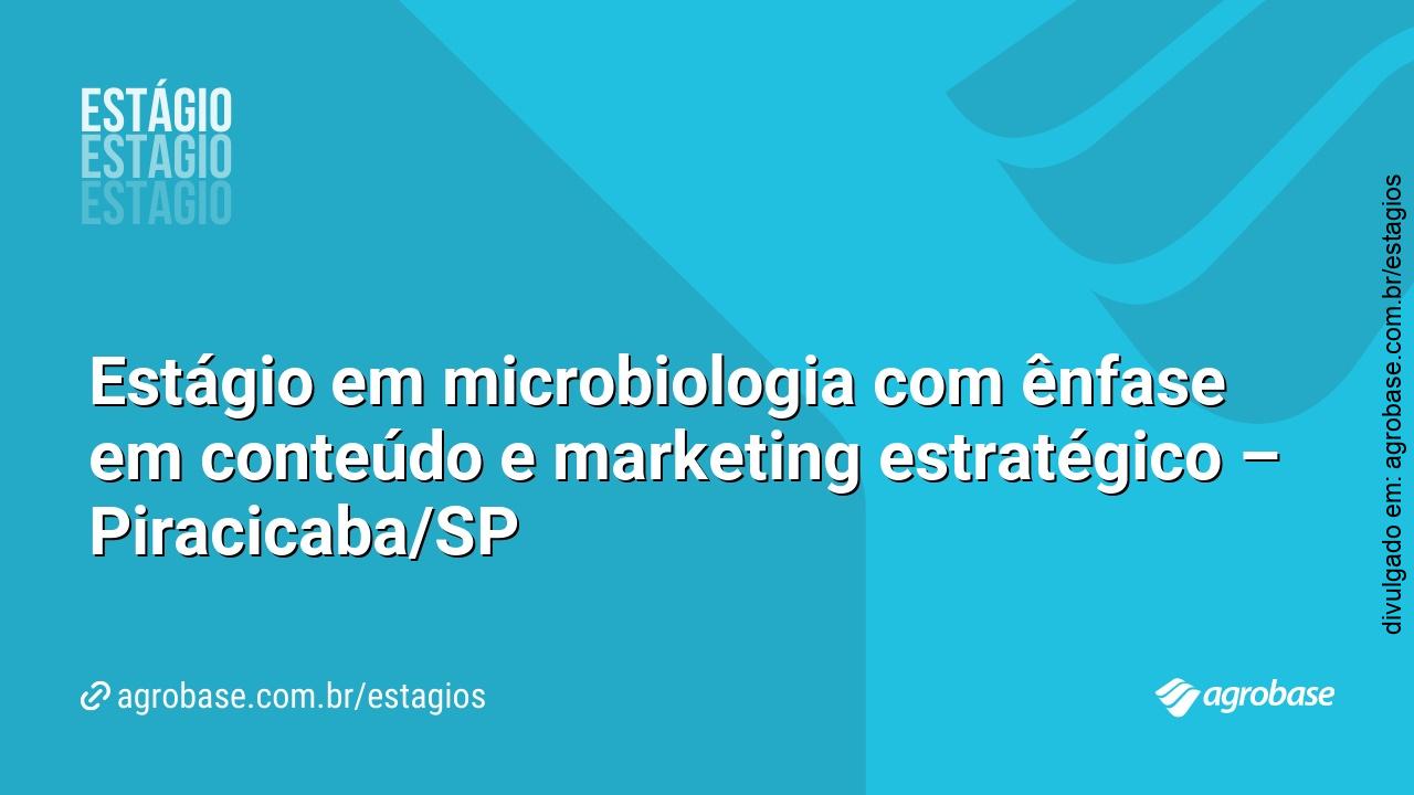 Estágio em microbiologia com ênfase em conteúdo e marketing estratégico – Piracicaba/SP