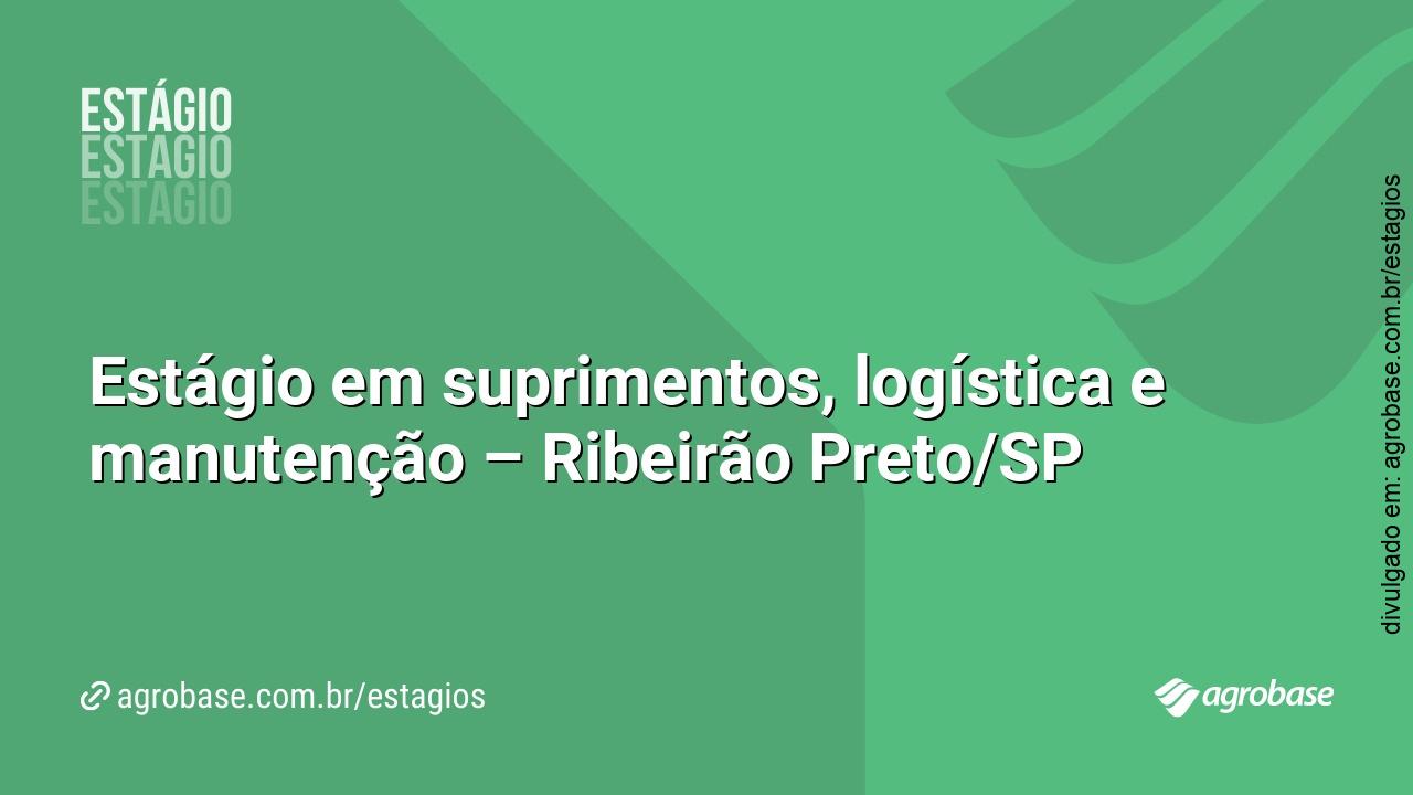 Estágio em suprimentos, logística e manutenção – Ribeirão Preto/SP