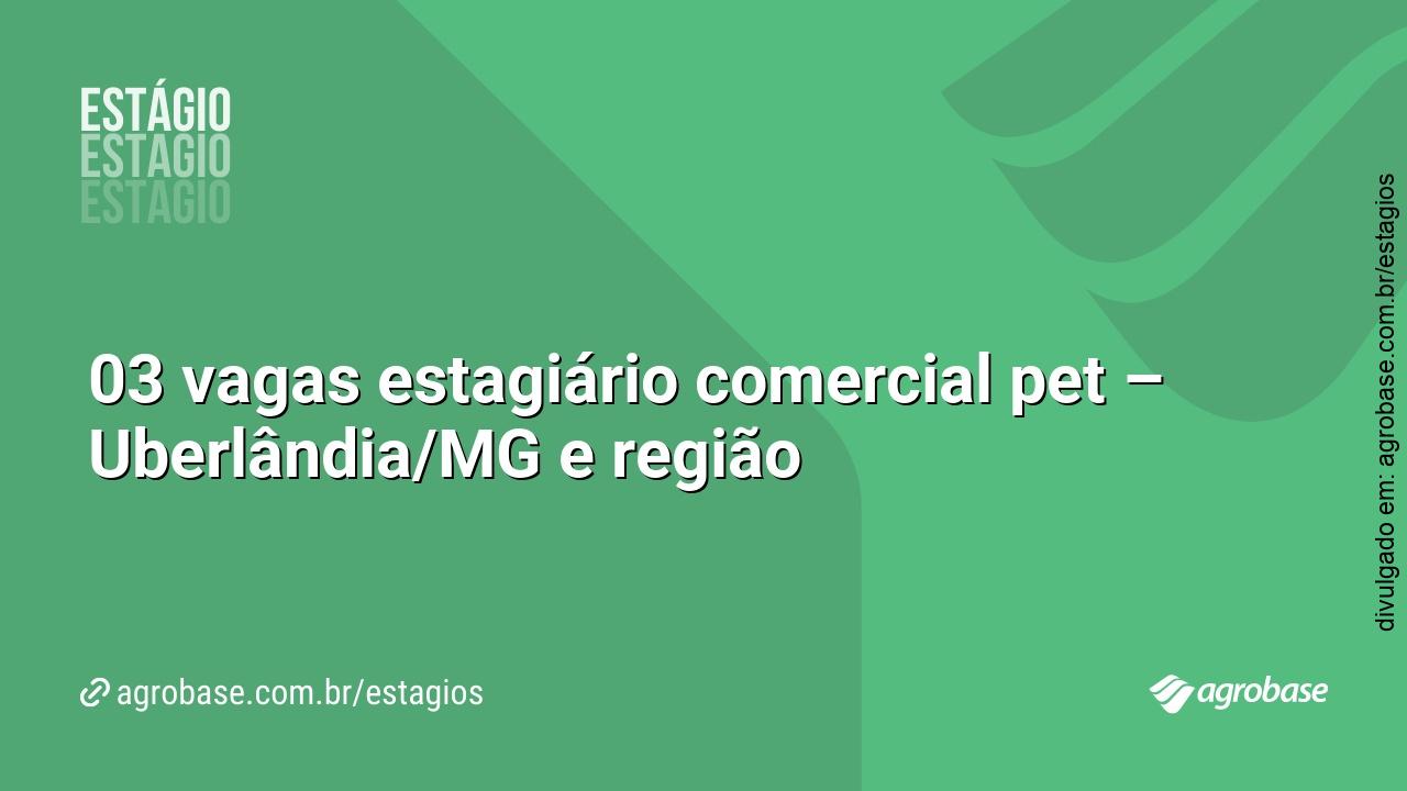 03 vagas estagiário comercial pet – Uberlândia/MG e região