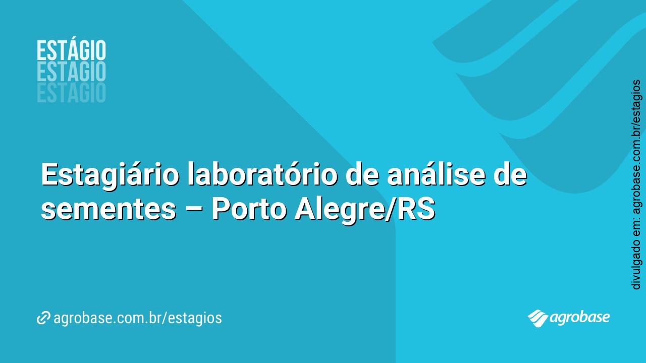Estagiário laboratório de análise de sementes – Porto Alegre/RS
