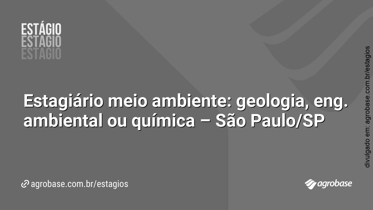 Estagiário meio ambiente: geologia, eng. ambiental ou química – São Paulo/SP