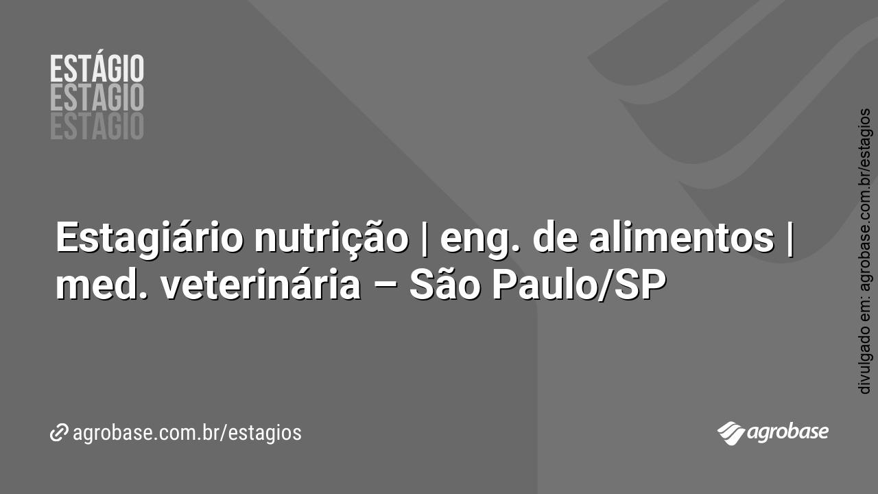 Estagiário nutrição | eng. de alimentos | med. veterinária – São Paulo/SP
