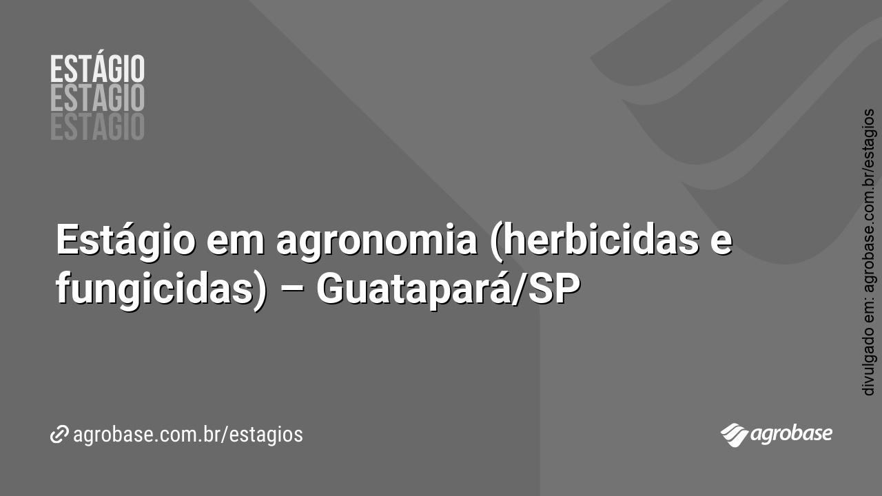 Estágio em agronomia (herbicidas e fungicidas) – Guatapará/SP