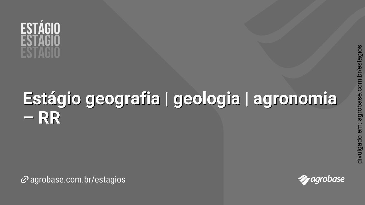 Estágio geografia | geologia | agronomia – RR