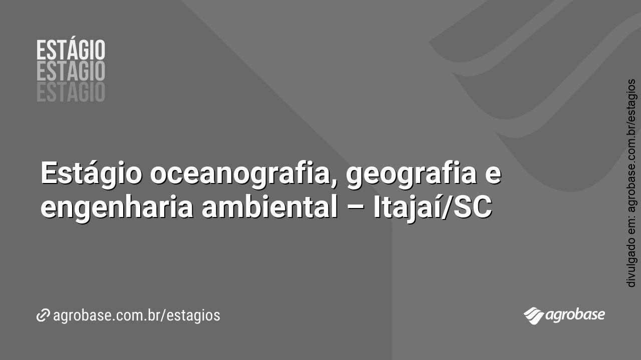 Estágio oceanografia, geografia e engenharia ambiental – Itajaí/SC