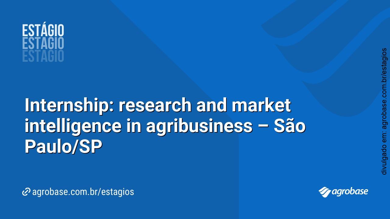 Internship: research and market intelligence in agribusiness – São Paulo/SP