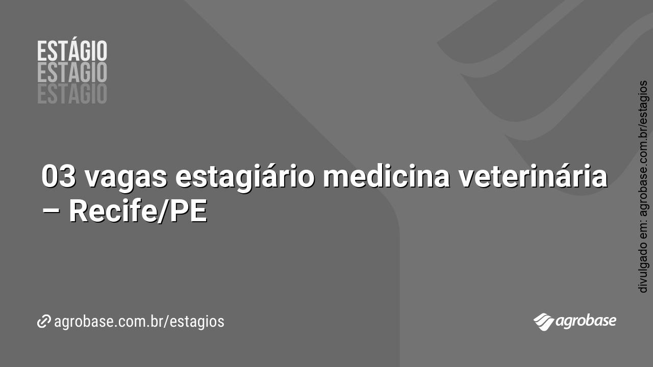 03 vagas estagiário medicina veterinária – Recife/PE