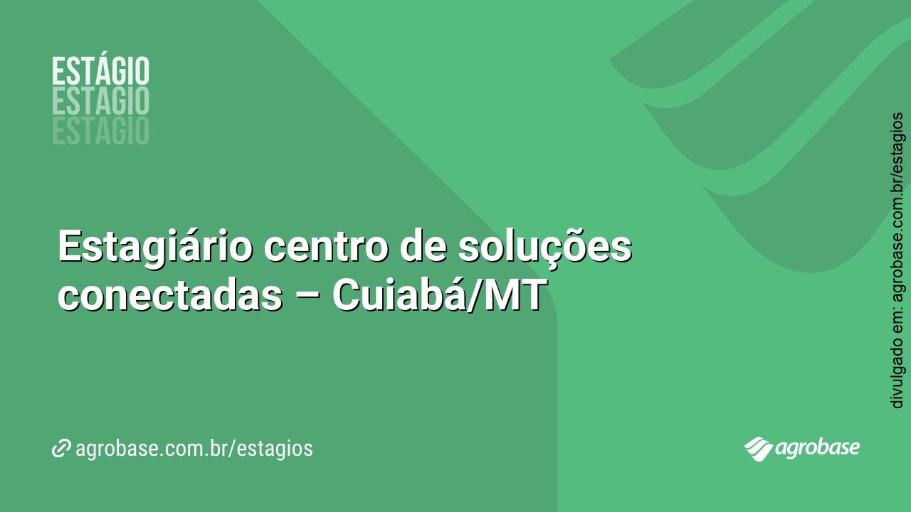 Estagiário centro de soluções conectadas – Cuiabá/MT