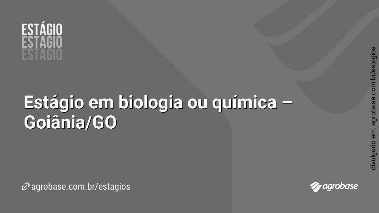 Estágio em biologia ou química – Goiânia/GO