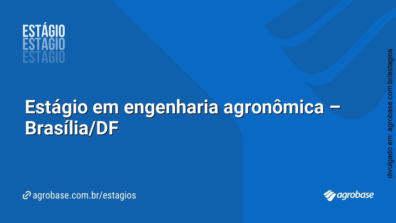 Estágio em engenharia agronômica – Brasília/DF