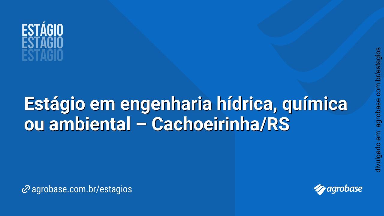 Estágio em engenharia hídrica, química ou ambiental – Cachoeirinha/RS