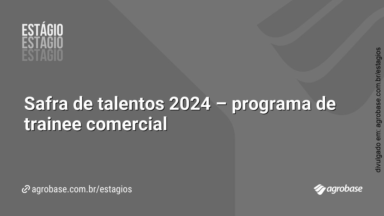Safra de talentos 2024 – programa de trainee comercial