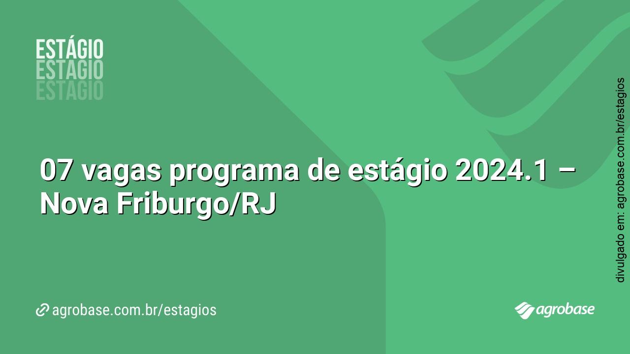 07 vagas programa de estágio 2024.1 – Nova Friburgo/RJ