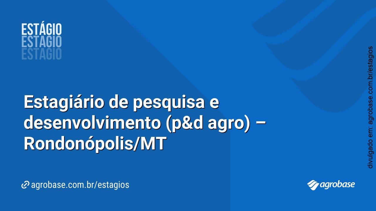Estagiário de pesquisa e desenvolvimento (p&d agro) – Rondonópolis/MT