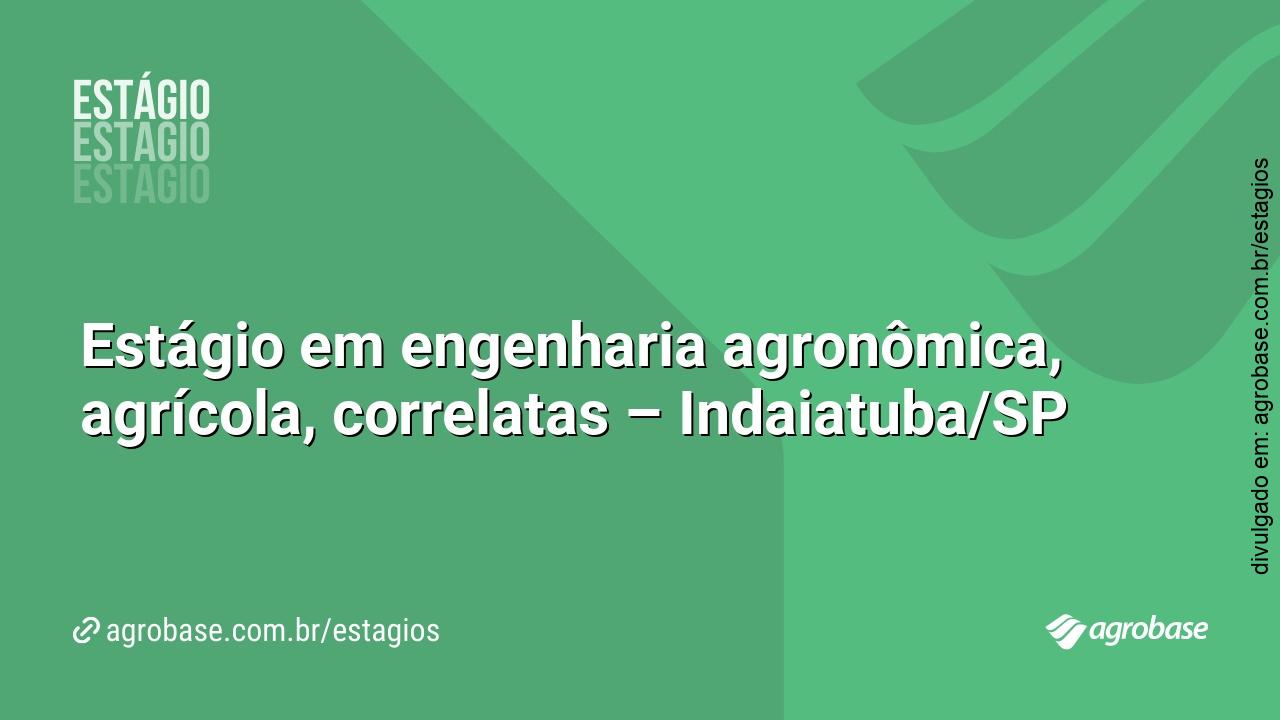 Estágio em engenharia agronômica, agrícola, correlatas – Indaiatuba/SP