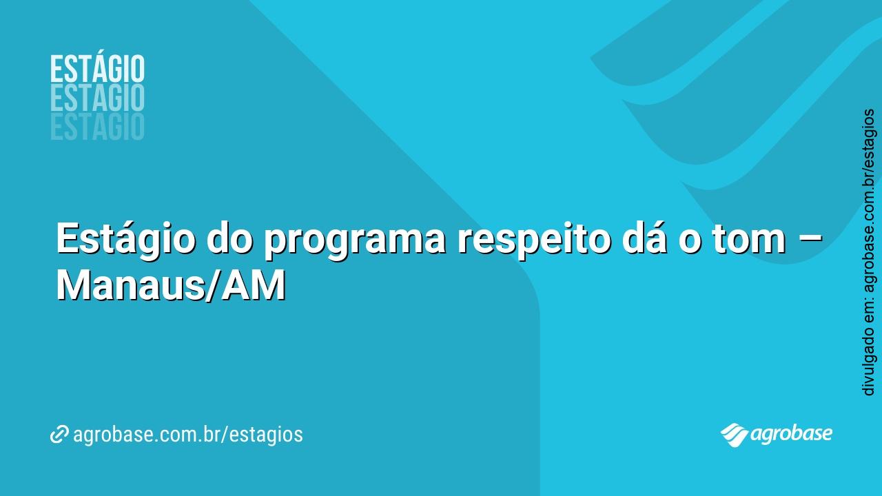 Estágio do programa respeito dá o tom – Manaus/AM