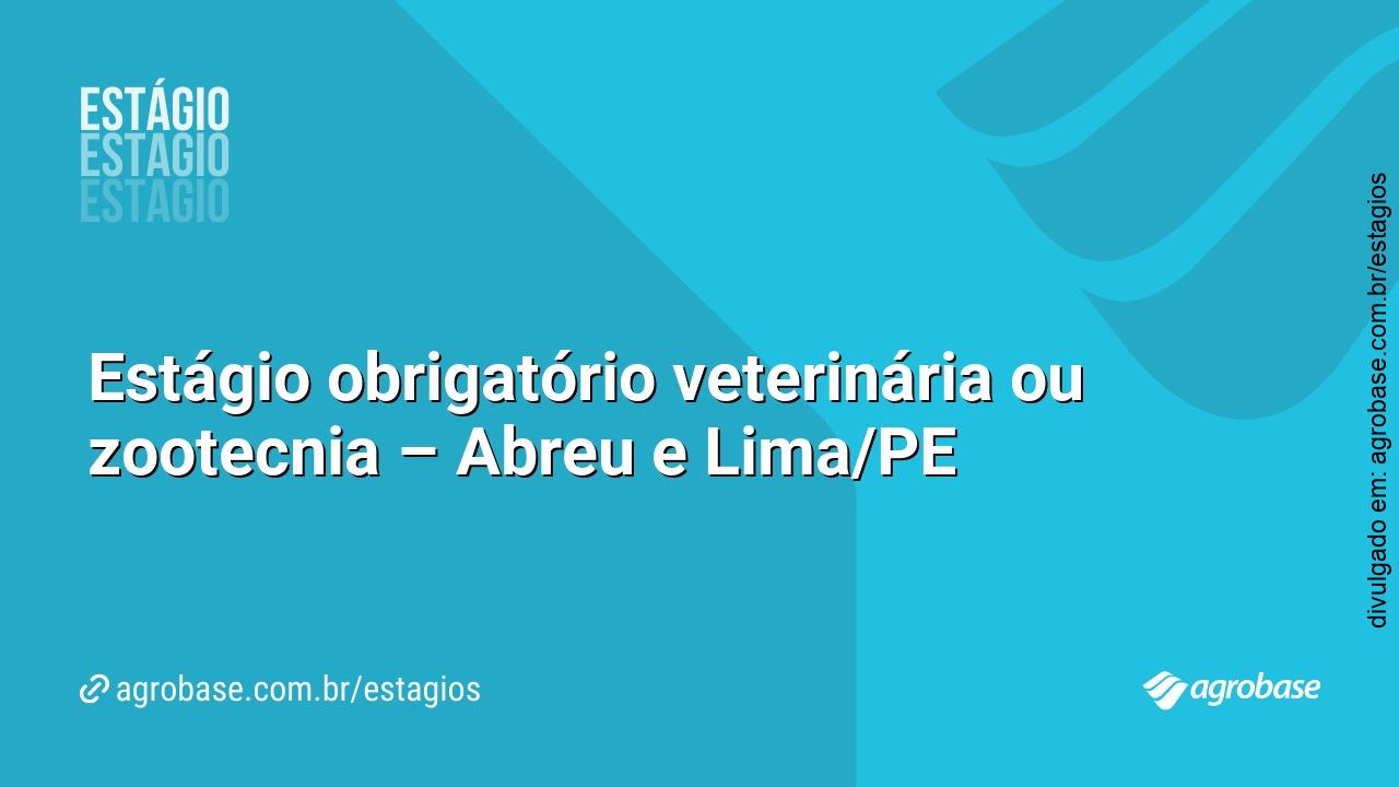 Estágio obrigatório veterinária ou zootecnia – Abreu e Lima/PE