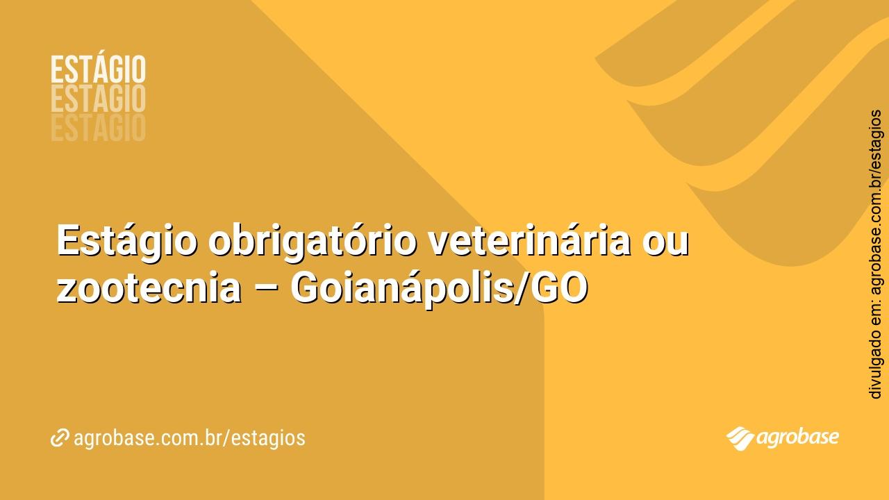 Estágio obrigatório veterinária ou zootecnia – Goianápolis/GO