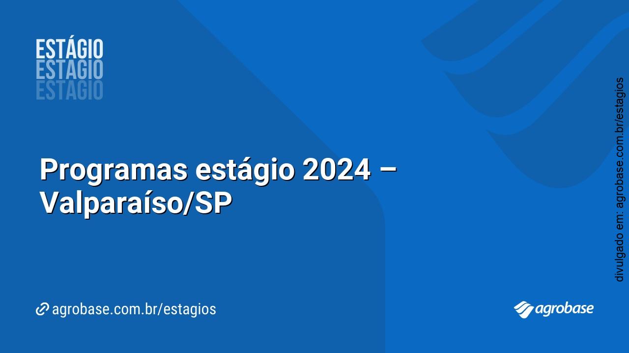 Programas estágio 2024 – Valparaíso/SP