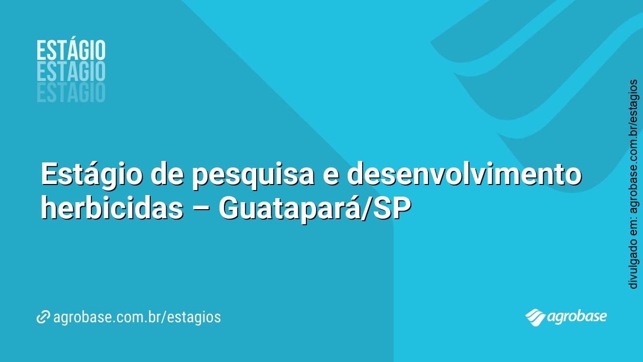 Estágio de pesquisa e desenvolvimento herbicidas – Guatapará/SP