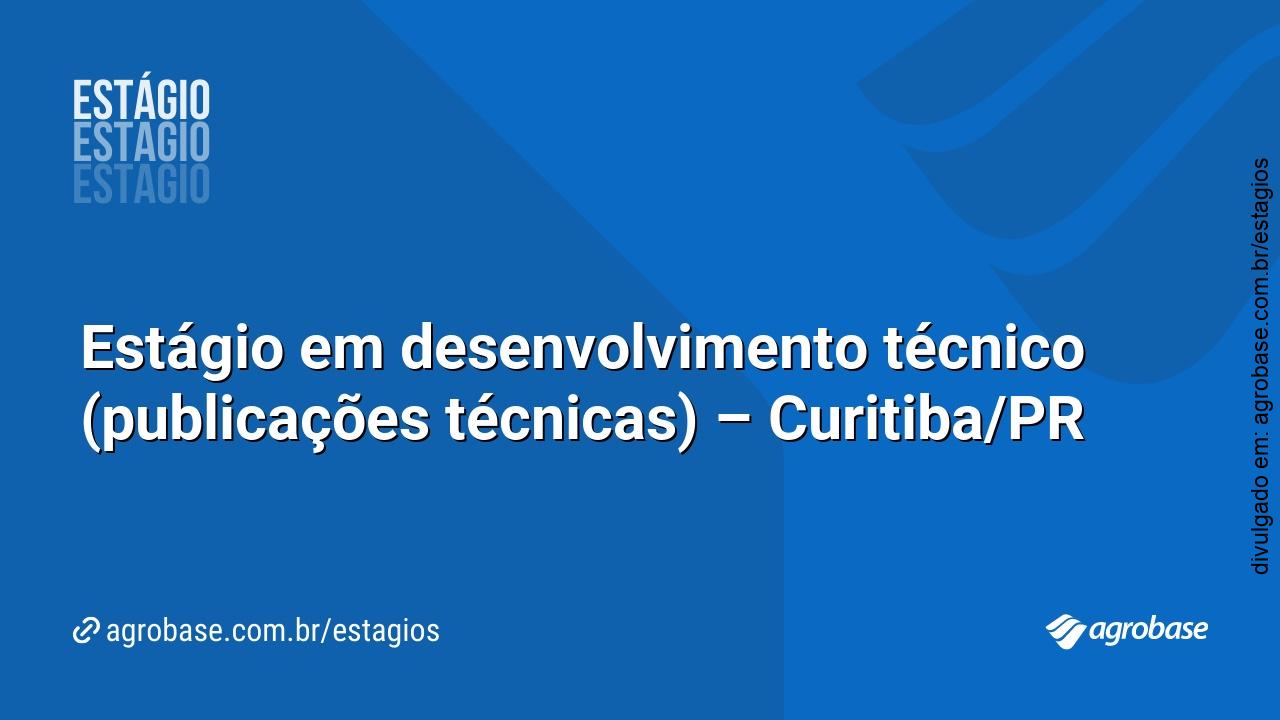Estágio em desenvolvimento técnico (publicações técnicas) – Curitiba/PR