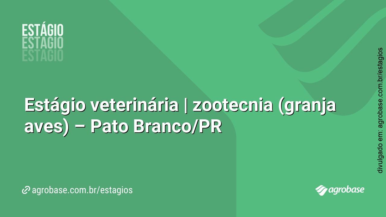 Estágio veterinária | zootecnia (granja aves) – Pato Branco/PR