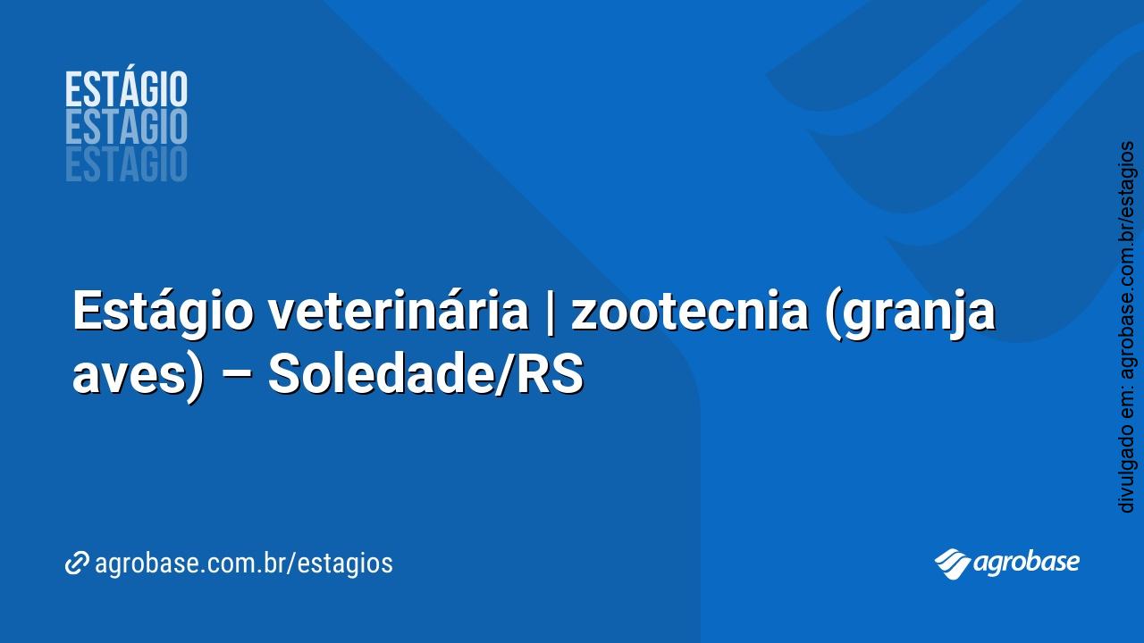 Estágio veterinária | zootecnia (granja aves) – Soledade/RS