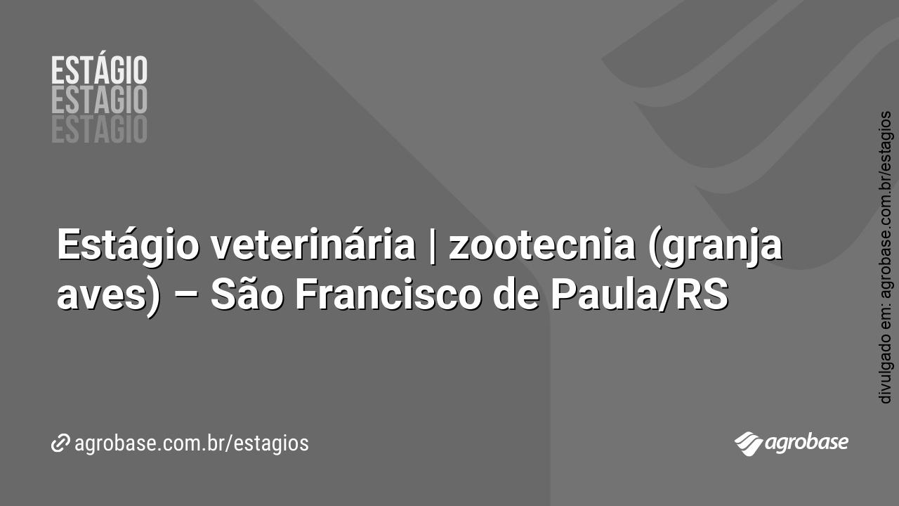 Estágio veterinária | zootecnia (granja aves) – São Francisco de Paula/RS