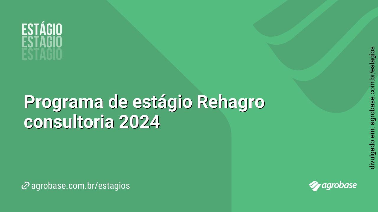 Programa de estágio Rehagro consultoria 2024