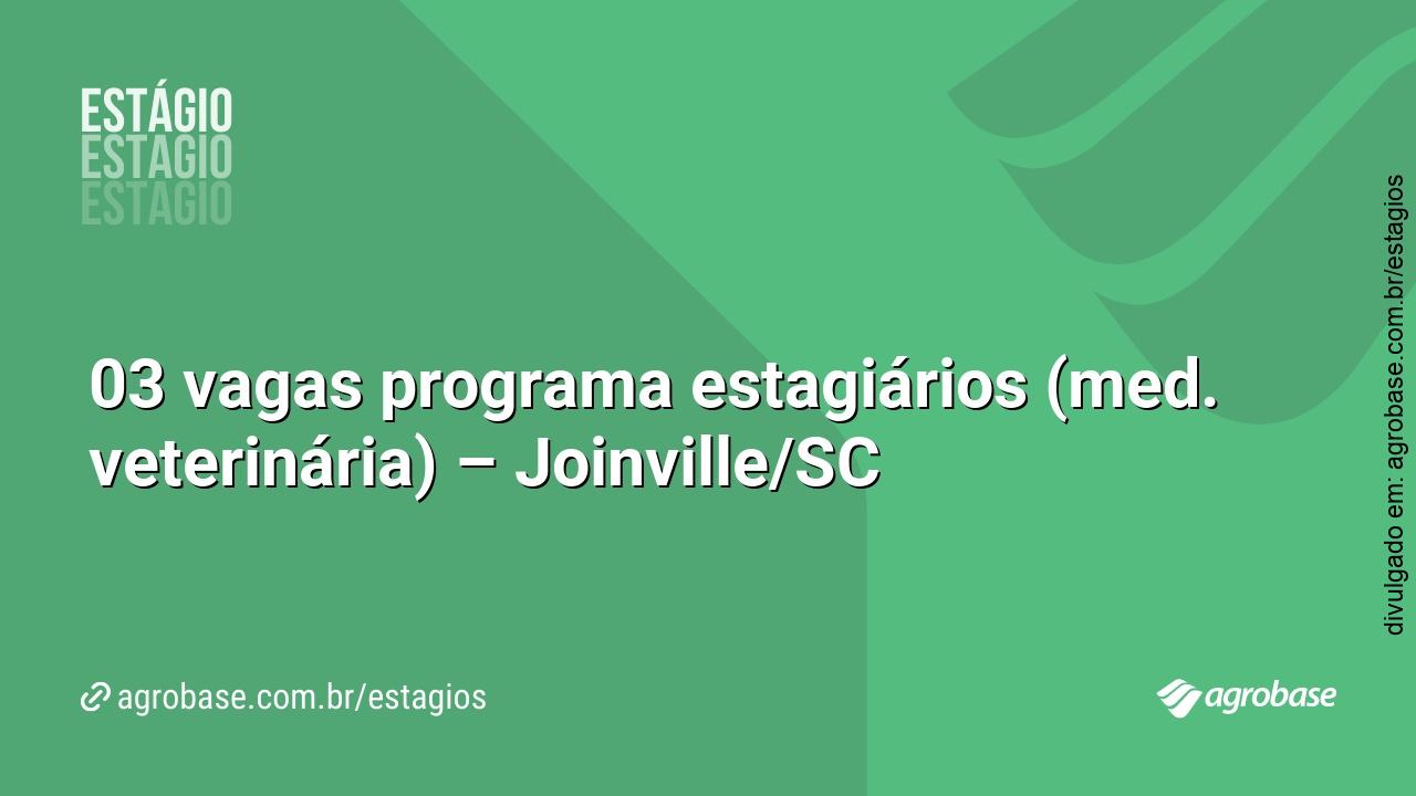 03 vagas programa estagiários (med. veterinária) – Joinville/SC