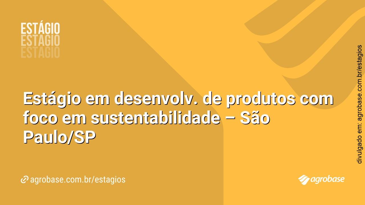 Estágio em desenvolv. de produtos com foco em sustentabilidade – São Paulo/SP