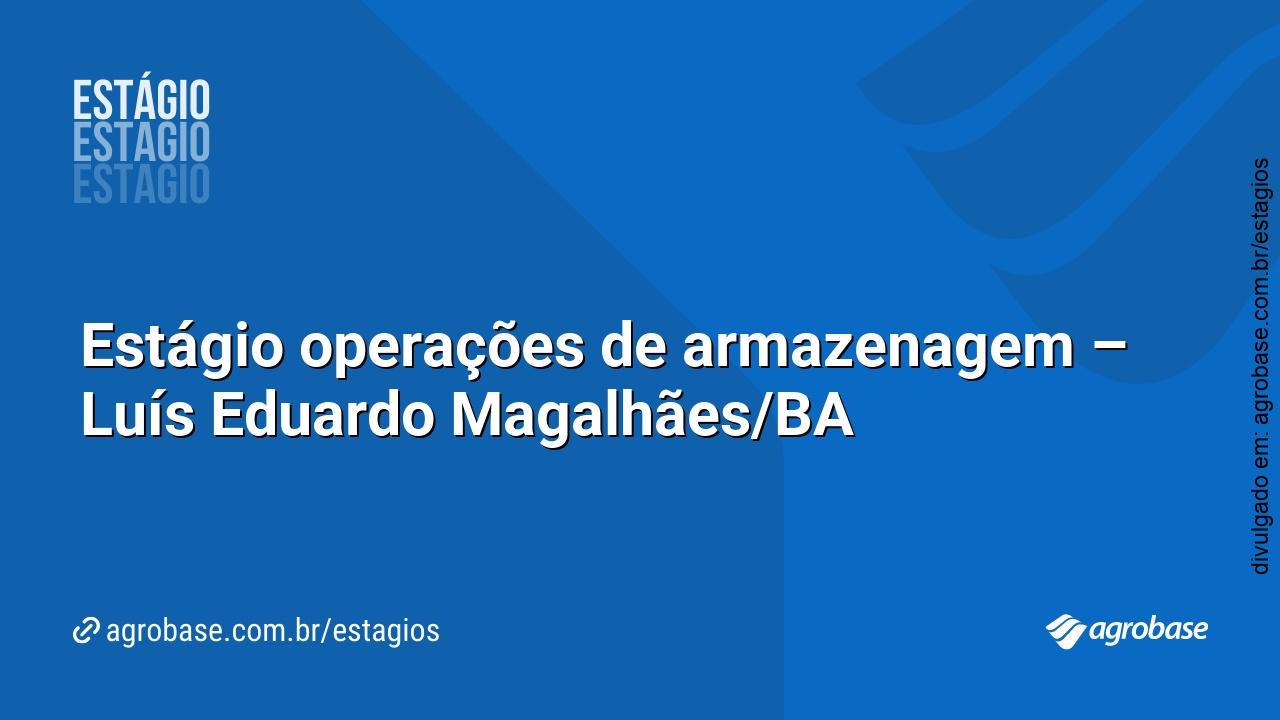 Estágio operações de armazenagem – Luís Eduardo Magalhães/BA