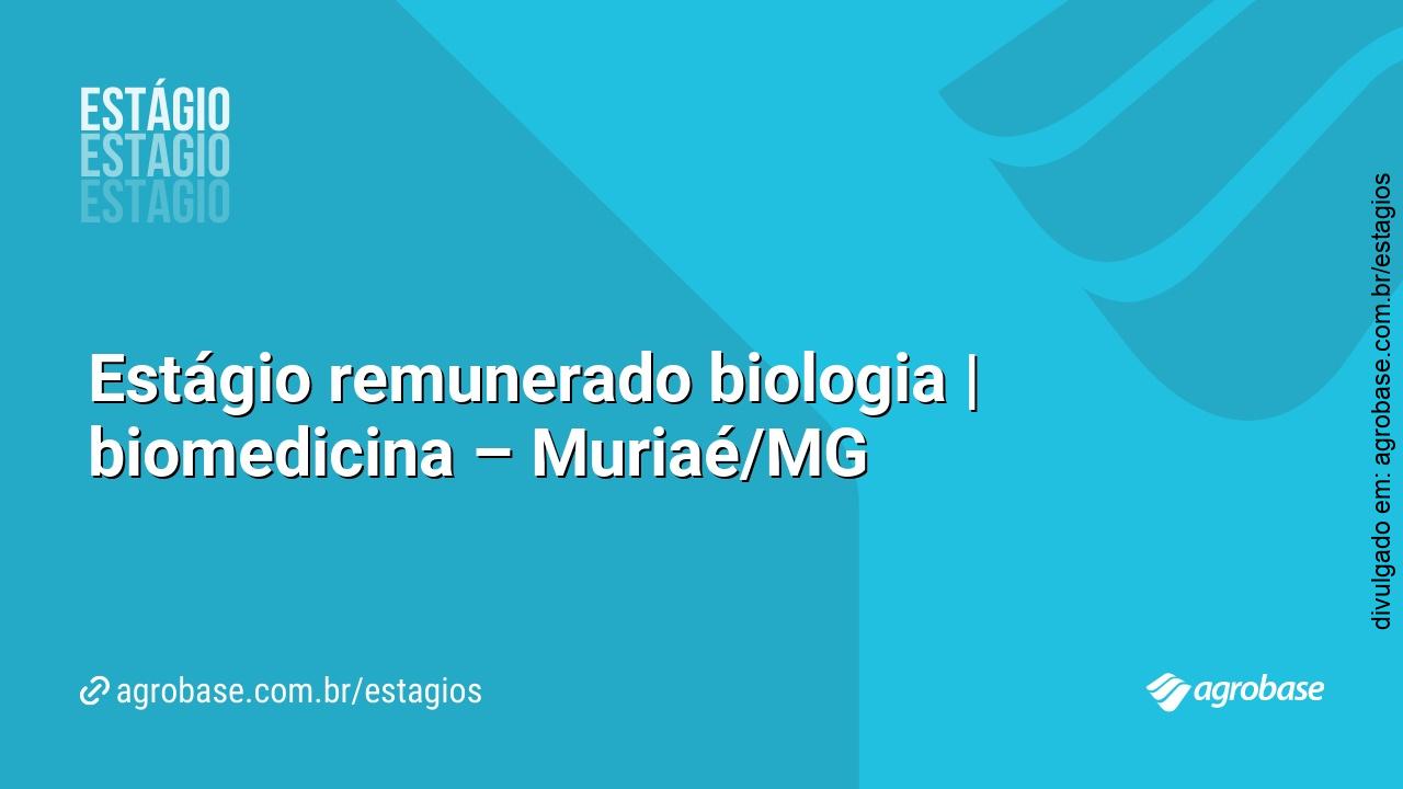 Estágio remunerado biologia | biomedicina –  Muriaé/MG