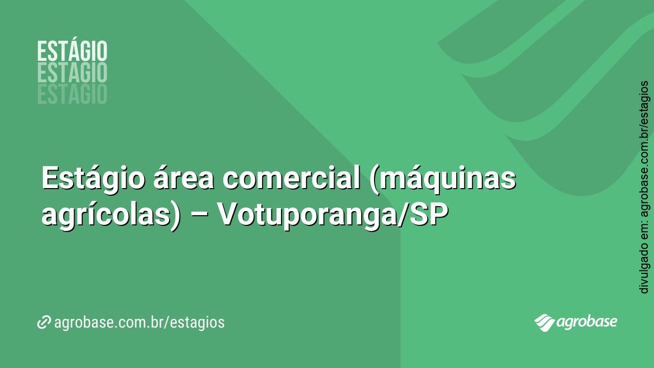 Estágio área comercial (máquinas agrícolas) – Votuporanga/SP