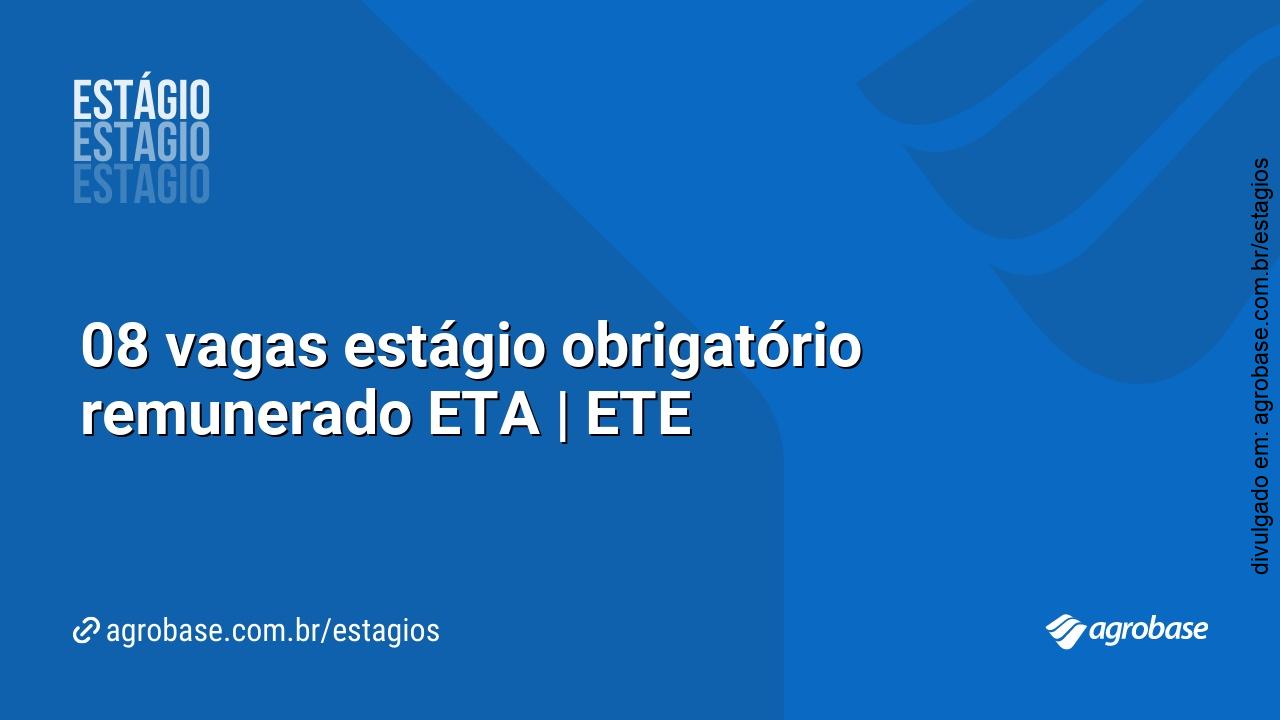 08 vagas estágio obrigatório remunerado ETA | ETE