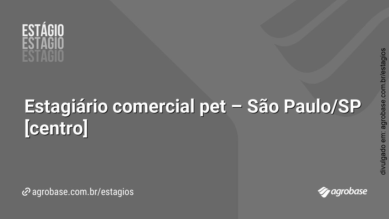 Estagiário comercial pet – São Paulo/SP [centro]