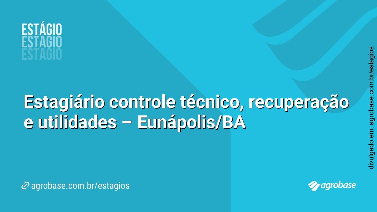 Estagiário controle técnico, recuperação e utilidades – Eunápolis/BA