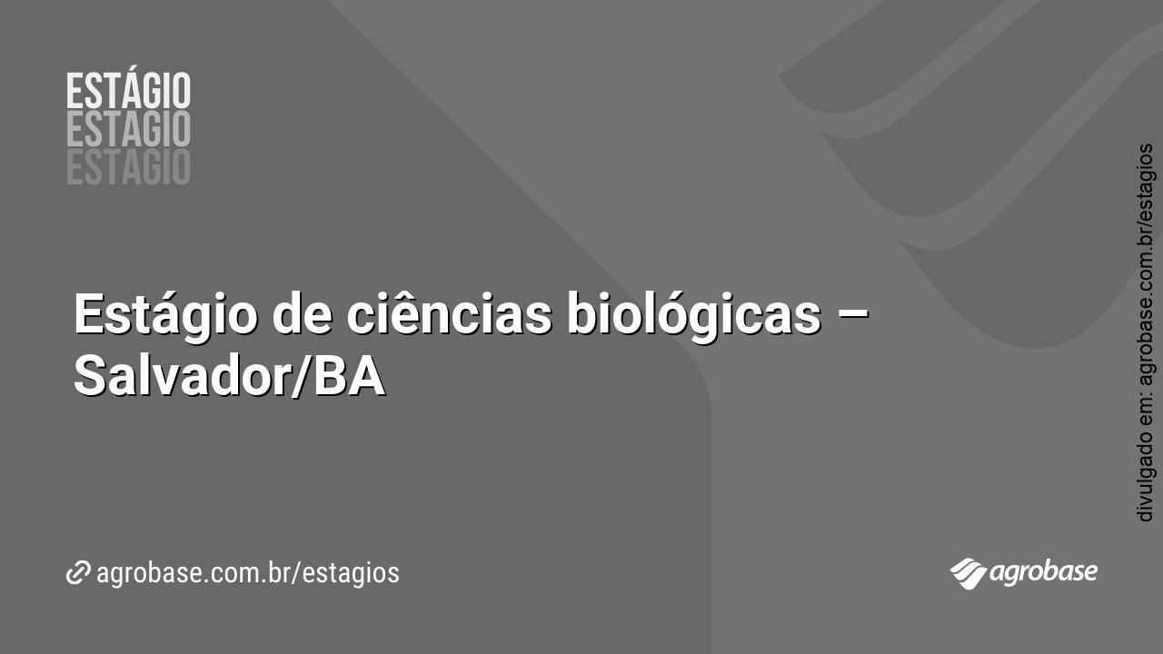 Estágio de ciências biológicas – Salvador/BA