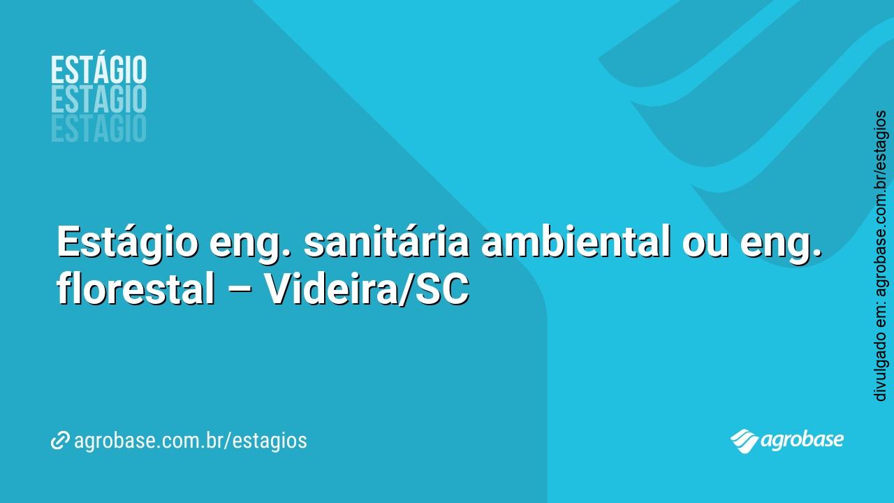 Estágio eng. sanitária ambiental ou eng. florestal – Videira/SC