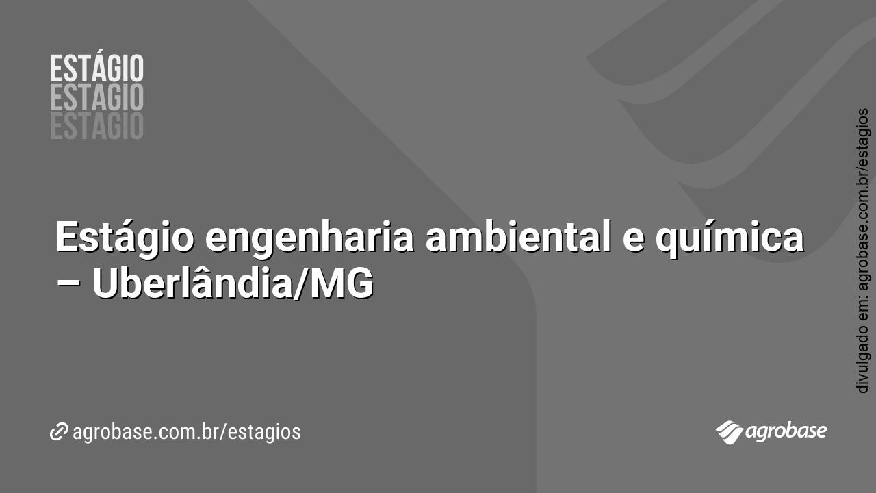 Estágio engenharia ambiental e química – Uberlândia/MG