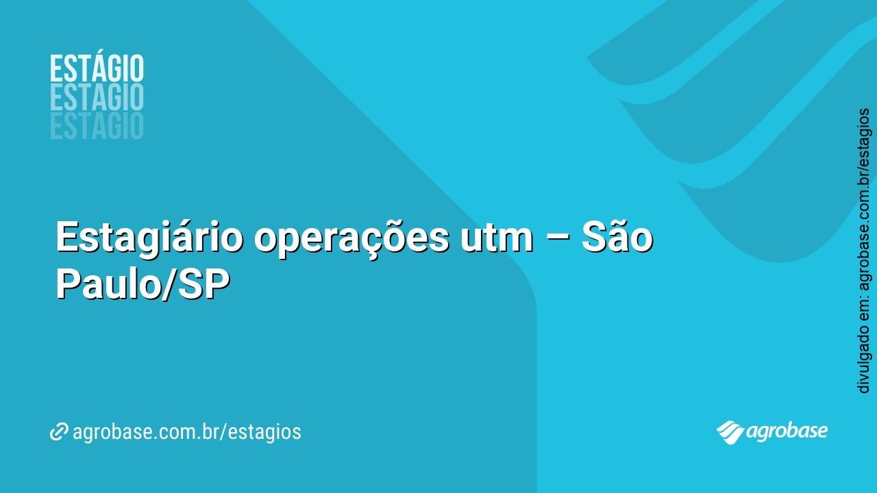 Estagiário operações utm – São Paulo/SP