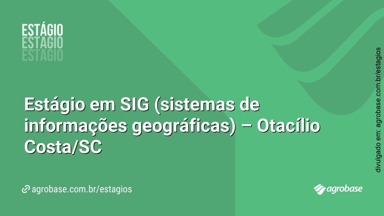 Estágio em SIG (sistemas de informações geográficas) – Otacílio Costa/SC