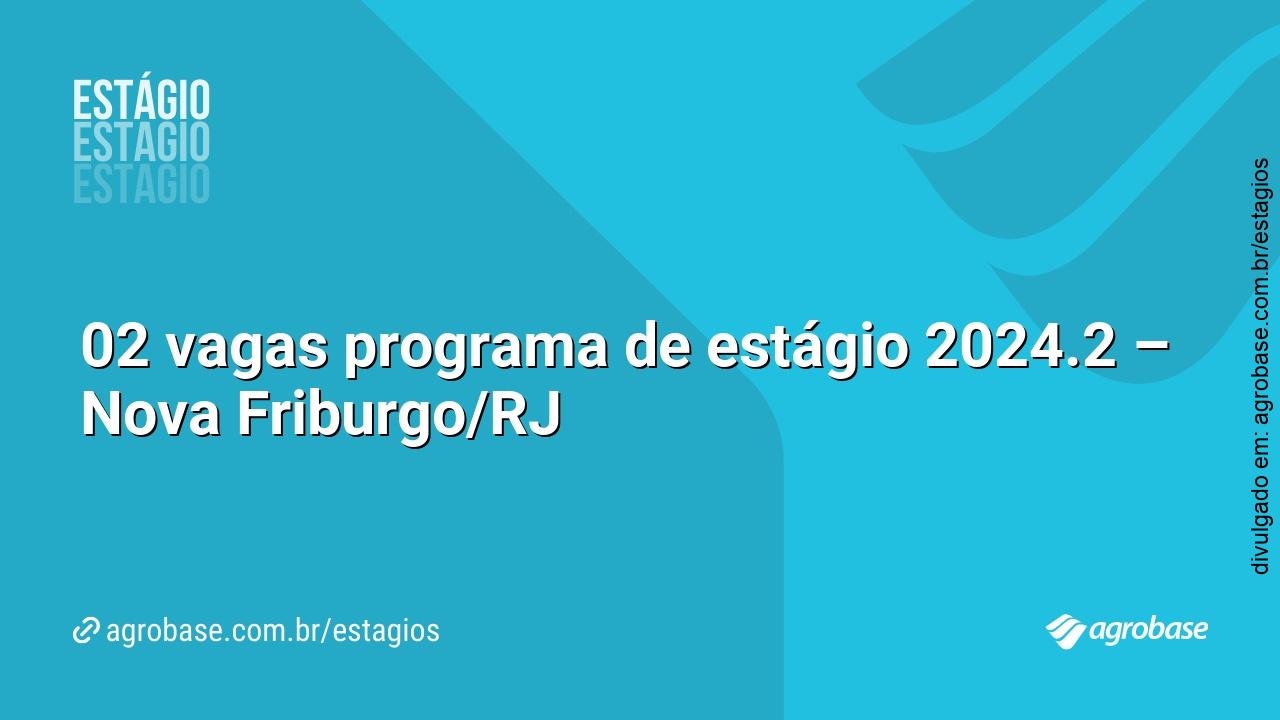 02 vagas programa de estágio 2024.2 – Nova Friburgo/RJ