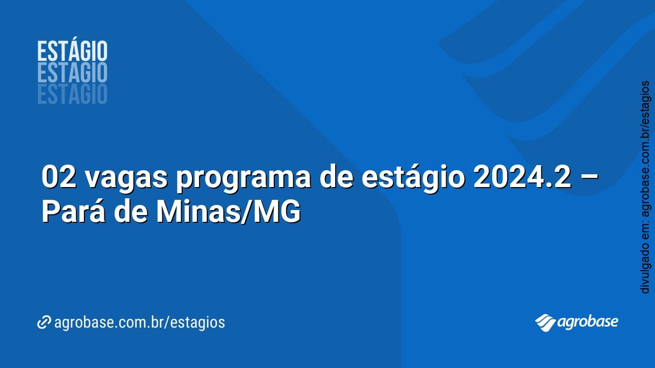 02 vagas programa de estágio 2024.2 – Pará de Minas/MG